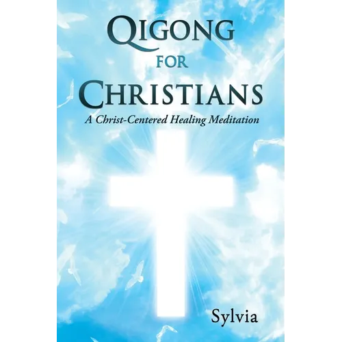 Qigong for Christians: A Christ-Centered Healing Meditation - Paperback